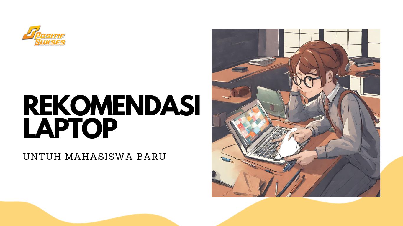 Rekomendasi Laptop untuk Mahasiswa Baru