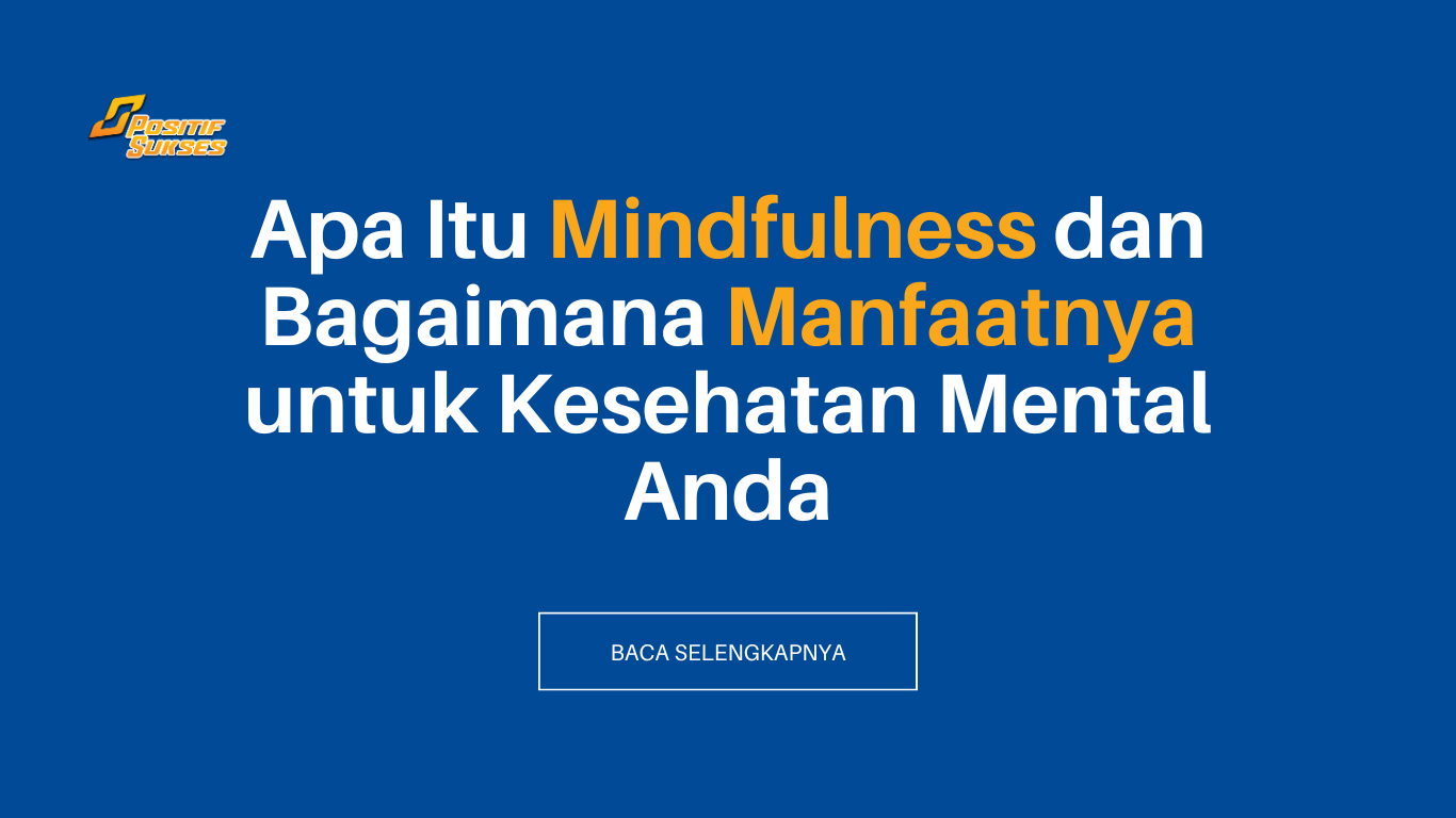 Apa Itu Mindfulness dan Bagaimana Manfaatnya untuk Kesehatan Mental Anda